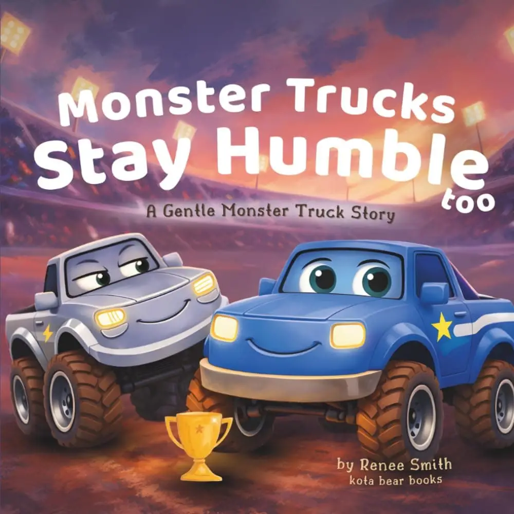 Monster Trucks Stay Humble Too by Renee Smith